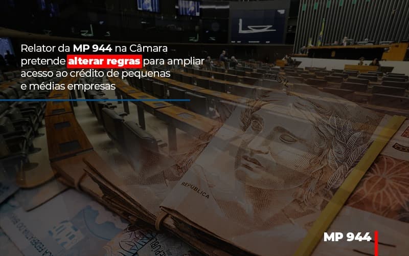 relator-da-mp-944-na-camara-pretende-alterar-regras-para-ampliar-acesso-ao-credito-de-pequenas-e-medias-empresas