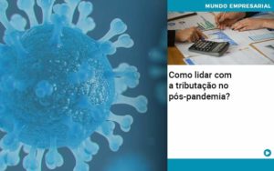 Como Lidar Com A Tributacao No Pos Pandemia - Contabilidade em Piracicaba - SP | Ibérica Contábil