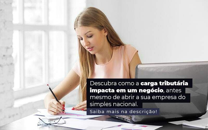 Descubra Como A Carga Tributaria Impacta Em Um Negocio Antes Mesmo De Abrir A Sua Empres Do Simples Nacional Post 1 - Contabilidade em Piracicaba - SP | Ibérica Contábil