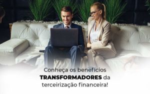 Conheca Os Beneficios Transformadores Da Terceirizacao Financeira Blog 1 - Contabilidade em Piracicaba - SP | Ibérica Contábil