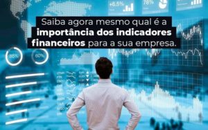 Saiba Agora Mesmo Qual E A Importancia Dos Indicadores Financeiros Para A Sua Empresa Blog 1 - Contabilidade em Piracicaba - SP | Ibérica Contábil