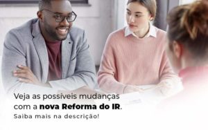 Veja As Possiveis Mudancas Com A Nova Reforma Do Ir Blog 1 - Contabilidade em Piracicaba - SP | Ibérica Contábil