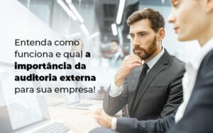 Entenda Como Funciona E Qual A Importancia Da Auditoria Externa Para Sua Empresa Blog 1 - Contabilidade em Piracicaba - SP | Ibérica Contábil