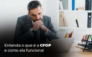 Entenda O Que E A Cfop E Como Ela Funciona Blog 1 - Contabilidade em Piracicaba - SP | Ibérica Contábil