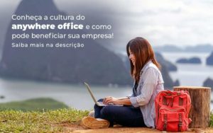 Conheca A Cultura Do Anywhere Office E Como Pode Beneficiar Sua Empresa Blog 2 - Contabilidade em Piracicaba - SP | Ibérica Contábil