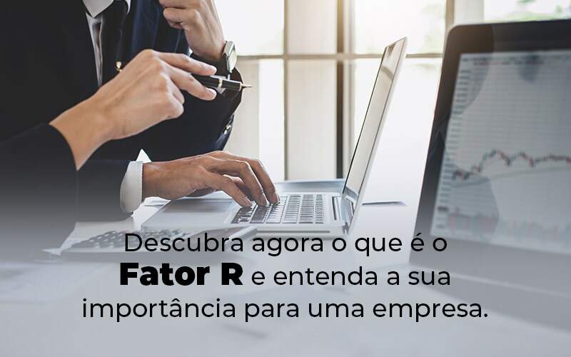 Descubra Agora O Que E O Fator R E Entenda A Sua Importancia Para Uma Empresa Blog - Contabilidade em Piracicaba - SP | Ibérica Contábil