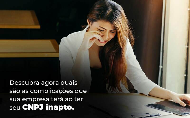 Descubra Agora Quais Sao As Complicacoes Que Sua Empresa Tera Ao Ter Seu Cnpj Inapto Blog 1 1 - Contabilidade em Piracicaba - SP | Ibérica Contábil