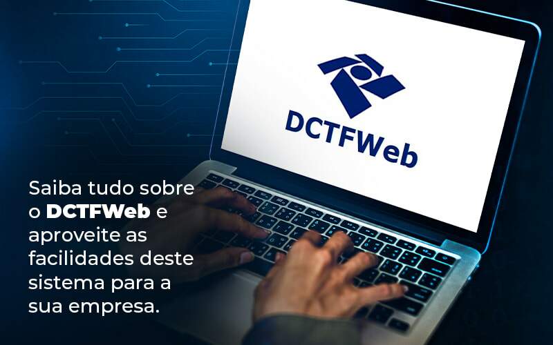 Saiba Tudo Sobre O Dctfweb E Aproveite As Facilidades Deste Sistema Para A Sua Empresa Blog  - Contabilidade em Piracicaba - SP | Ibérica Contábil