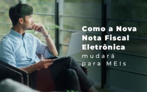 Como A Nova Nota Fiscal Eletronica Mudara Para Meis Blog (1) Quero Montar Uma Empresa - Contabilidade em Piracicaba - SP | Ibérica Contábil